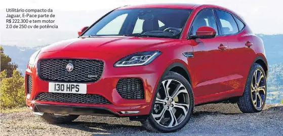  ?? JAGUAR ?? Utilitário compacto da Jaguar, E-Pace parte de R$ 222.300 e tem motor 2.0 de 250 cv de potência