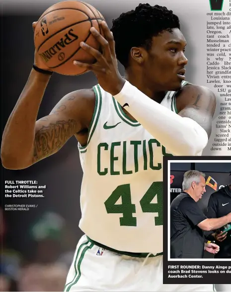  ?? CHRISTOPHE­R EVANS / BOSTON HERALD ?? FULL THROTTLE: Robert Williams and the Celtics take on the Detroit Pistons.