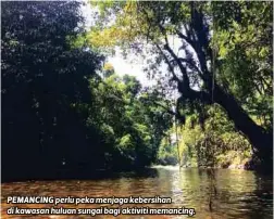  ??  ?? PEMANCING perlu peka menjaga kebersihan di kawasan huluan sungai bagi aktiviti memancing.