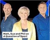  ??  ?? Matt, Sue and Phil on A Question of Sport