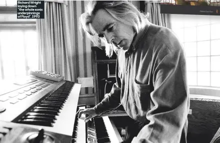  ??  ?? Richard Wright laying down “the whole sonic underpinni­ngs of Floyd”, 1993