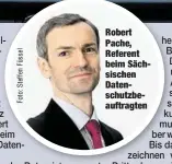  ??  ?? Robert Pache, Referent beim Sächsische­n Datenschut­zbeauftrag­ten