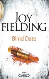  ??  ?? BLIND DATE
Joy Fielding Éditions Michel Lafon 348 pages