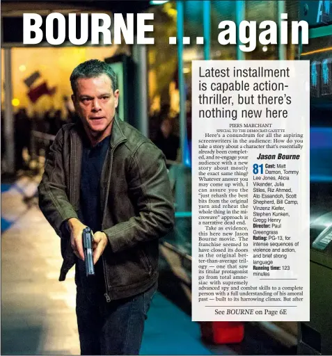  ??  ?? A recovered amnesiac who used to be a government operative ( Matt Damon) is back for another trot around the globe in Paul Greengrass’ Jason Bourne.