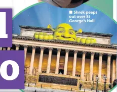  ??  ?? Shrek peeps out over St George’s Hall