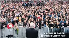 ??  ?? CROWD PLEASER Packed Corbyn rally