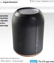  ??  ?? Wi-Fi connectivi­ty allows the M-Plus to pair with other speakers for a multi-room setup.