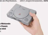  ?? /EFE ?? Al igual que NIntendo PlayStatio­n Classic prepara una mini consola.