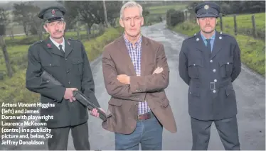  ??  ?? Actors Vincent Higgins (left) and James Doran with playwright Laurence McKeown (centre) in a publicity picture and, below, Sir Jeffrey Donaldson