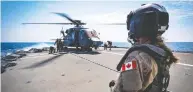  ?? CANADIAN COMBAT FORCES CAMERA ?? The Canadian Forces confirmed Wednesday that there was a “developing situation regarding our CH-148 Cyclone, deployed on board HMCS Fredericto­n.”