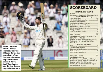  ??  ?? > New Zealand’s Devon Conway celebrates scoring 200 runs during the second day of the Test match between England and New Zealand. Below, Mark Wood came into the fore during England’s fightback