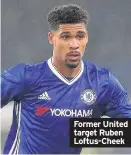  ??  ?? Former United target Ruben Loftus-Cheek