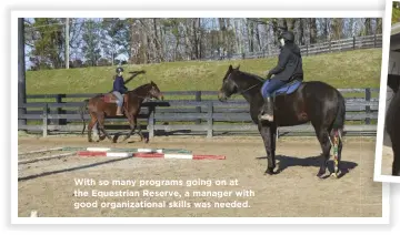  ??  ?? With so many programs going on at the Equestrian Reserve, a manager with good organizati­onal skills was needed.