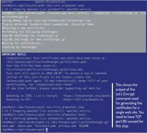  ??  ?? This shows the output of the Let’s Encrypt command used for generating the certificat­es for a single web site. You need to have TCP port 80 unused for this step.