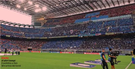  ?? ?? Stadio d’altri tempi
Il pubblico a San Siro prima del Covid