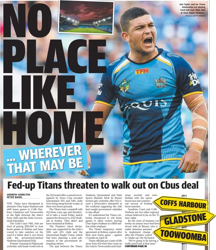  ?? Picture: GETTY IMAGES ?? Ash Taylor and his Titans teammates are playing hard ball over their deal at Cbus Super Stadium.