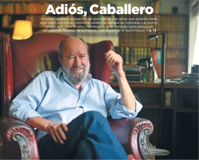  ?? / Cristian Garavito ?? Antonio Caballero vivió largos años en España, país por el que profesaba gran admiración.