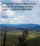  ?? — JUNAID IBRAHIM ?? A beautiful view of Bario from one of the pit stops at Batu Lawi.