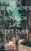  ??  ?? So Much Life Left OverBy Louis De Bernières Harvill Secker, 275pp, £16.99