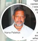  ??  ?? Nana Patekar.