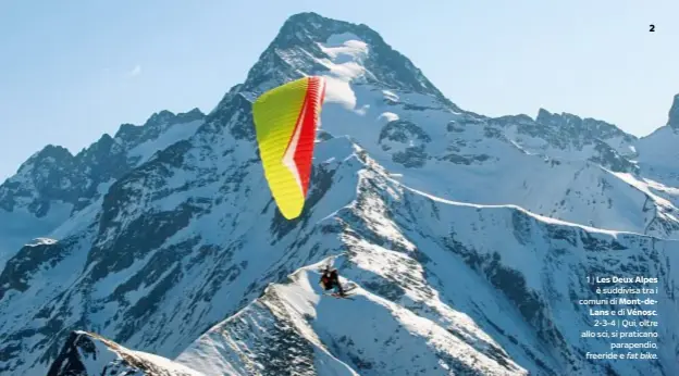  ??  ?? | Les Deux Alpesè suddivisa tra i comuni di Mont-deLans edi Vénosc.2-3-4 | Qui, oltre allo sci, si praticanop­arapendio, freeride e fat bike.