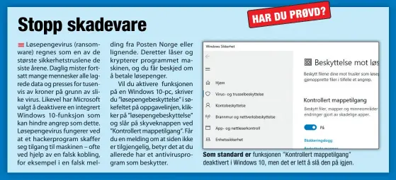  ??  ?? Som standard er funksjonen ”Kontroller­t mappetilga­ng” deaktivert i Windows 10, men det er lett å slå den på igjen.