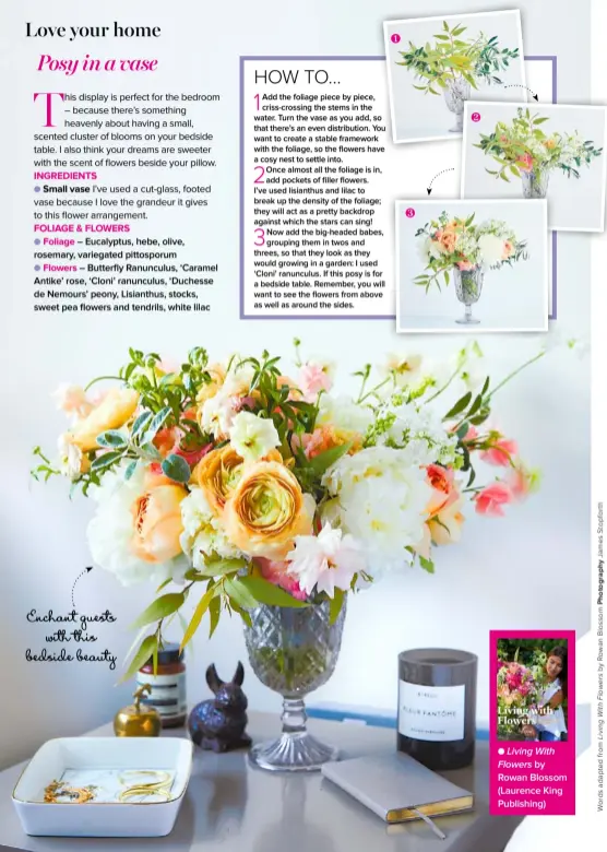  ??  ?? Enchant guests with this bedside beauty
Living With
Flowers by Rowan Blossom (Laurence King Publishing)