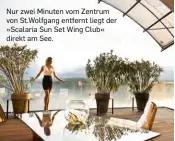  ??  ?? Nur zwei Minuten vom Zentrum von St.Wolfgang entfernt liegt der »Scalaria Sun Set Wing Club« direkt am See.