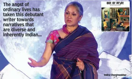  ?? Indira Chandrasek­har ?? The angst of ordinary lives has taken this debutant writer towards narratives that are diverse and inherently Indian...