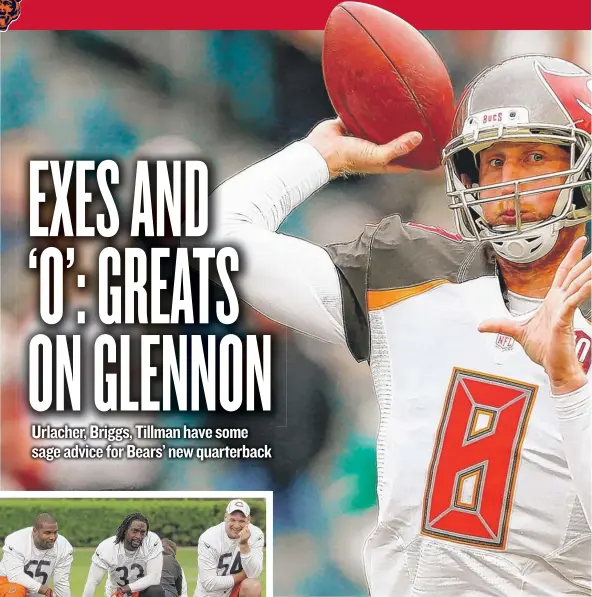  ?? | GETTY IMAGES ( TOP), AP ?? Former Bears stars Lance Briggs ( from left), Charles Tillman and Brian Urlacher hope quarterbac­k Mike Glennon succeeds in Chicago.