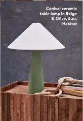  ?? ?? Conical ceramic table lamp in Beige & Olive, £40, Habitat