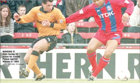  ?? PICTURE: PA Images ?? WINGING IT:
John Salako in action for Crystal Palace against Wolves in 1995