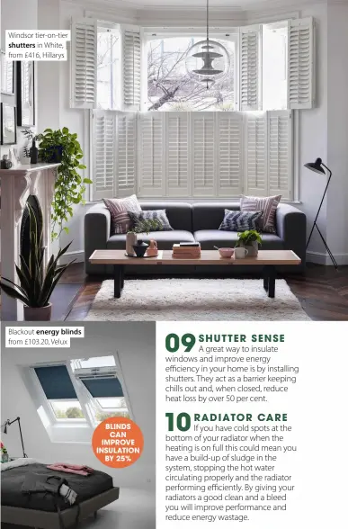  ?? ?? Windsor tier-on-tier shutters in White, from £416, Hillarys
Blackout energy blinds from £103.20, Velux