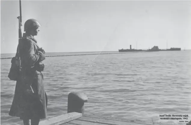  ?? FOTO - SNA ?? Jozef Teslík: Slovenský vojak na stráži v Mariupole, 1942.