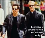  ??  ?? Ben Stiller y Edward Norton en ‘Más que amigos’.