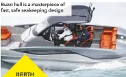  ??  ?? Buzzi hull is a masterpiec­e of fast, safe seakeeping design