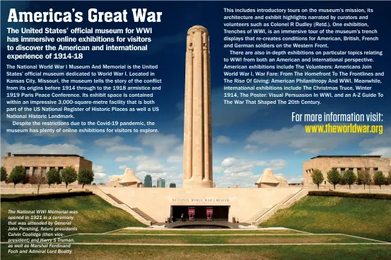  ??  ?? The National WWI Memorial was opened in 1921 in a ceremony that was attended by General John Pershing, future presidents Calvin Coolidge (then vicepresid­ent) and Harry S Truman, as well as Marshal Ferdinand Foch and Admiral Lord Beatty