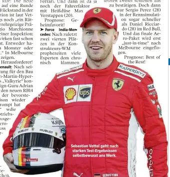  ??  ?? Sebastian Vettel geht nach starken Test-Ergebnisse­n selbstbewu­sst ans Werk.