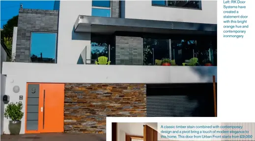  ??  ?? Left: RK Door Systems have created a statement door with this bright orange hue and contempora­ry ironmonger­y