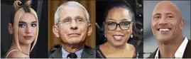  ??  ?? Dua Lipa, from left, Dr. Anthony Fauci, Oprah Winfrey and Dwayne “The Rock” Johnson