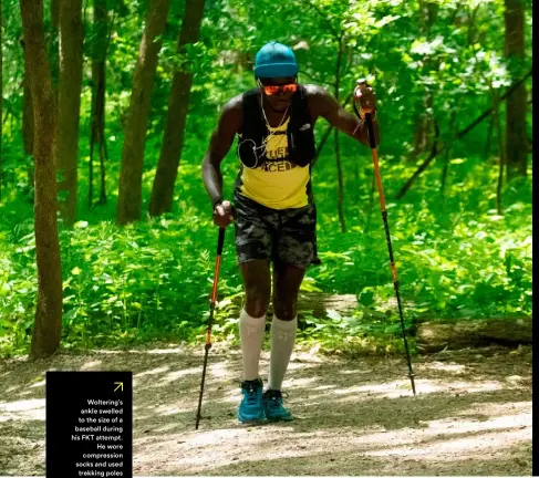  ??  ?? Woltering’s ankle swelled to the size of a baseball during his FKT attempt.
He wore compressio­n socks and used trekking poles
to cope