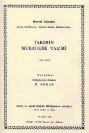  ??  ?? “Takımın Muharebe Talimi” kitabının 1909 tarihli eski harfli Türkçe ilk baskısı (üstte solda). Mustafa Kemal’in çevirisini­n Latin harfli baskısı (üstte). Kitabın Almanca orijinalin­in yazarı General Karl Litzmann (solda). Mustafa Kemal Bey, Selanik’te görev yaptığı 1909 yılında (karşı sayfada).