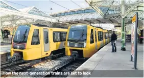  ??  ?? How the next-generation trains are set to look