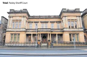  ?? ?? Trial
Paisley Sheriff Court