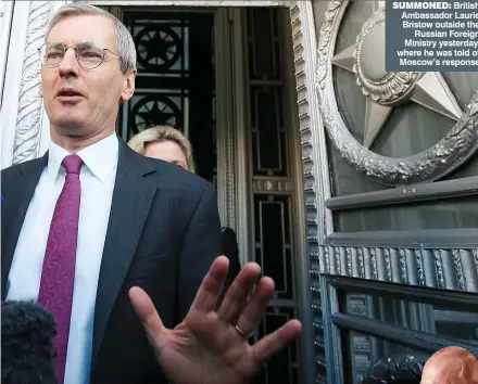  ??  ?? SUMMONED: British Ambassador Laurie Bristow outside the Russian Foreign Ministry yesterday, where he was told of Moscow’s response