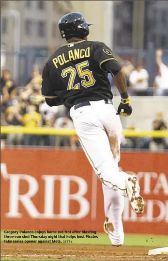  ?? GETTY ?? Gregory Polanco enjoys home run trot after blasting three-run shot Thursday night that helps host Pirates take series opener against Mets.