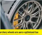  ??  ?? Vents negate excess air pressure in wheel arches; wheels are aero-optimised too