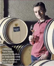  ??  ?? L’HÉRITAGE. Pierre Vincent poursuit la viticultur­e en biodynamie initiée par son prédécesse­ur Pascal Marchand.