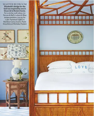  ??  ?? MASTER BEDROOM Elizabeth’s design for the bed was inspired by one in Oscar de la Renta’s home.
For a similar wall colour, try Farrow & Ball’s Lulworth Blue estate emulsion, £47.95 for 2.5ltr. Footstool (right) in Bamboo Cane, £120m, Paolo Moschino at Nicholas Haslam