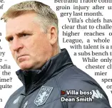  ??  ?? > Villa boss Dean Smith